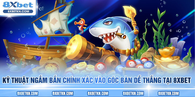 Kỹ thuật ngắm bắn chính xác vào góc bàn dễ thắng tại 8XBET Kỹ thuật ngắm bắn chính xác vào góc bàn dễ thắng tại 8XBET