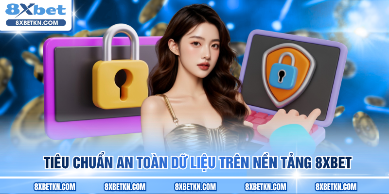 Tiêu chuẩn an toàn dữ liệu trên nền tảng 8XBET Tiêu chuẩn an toàn dữ liệu trên nền tảng 8XBET